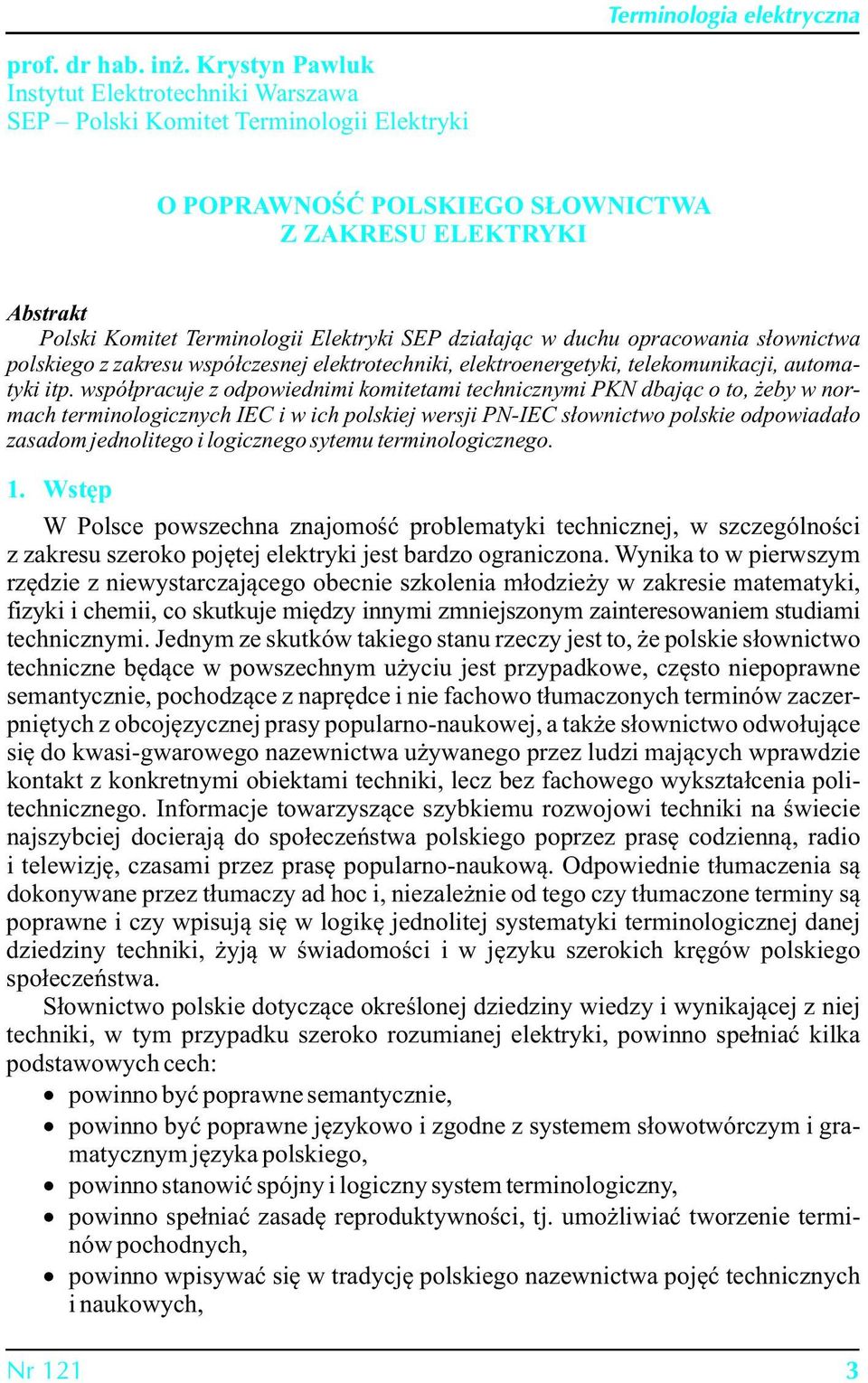 działając w duchu opracowania słownictwa polskiego z zakresu współczesnej elektrotechniki, elektroenergetyki, telekomunikacji, automatyki itp.