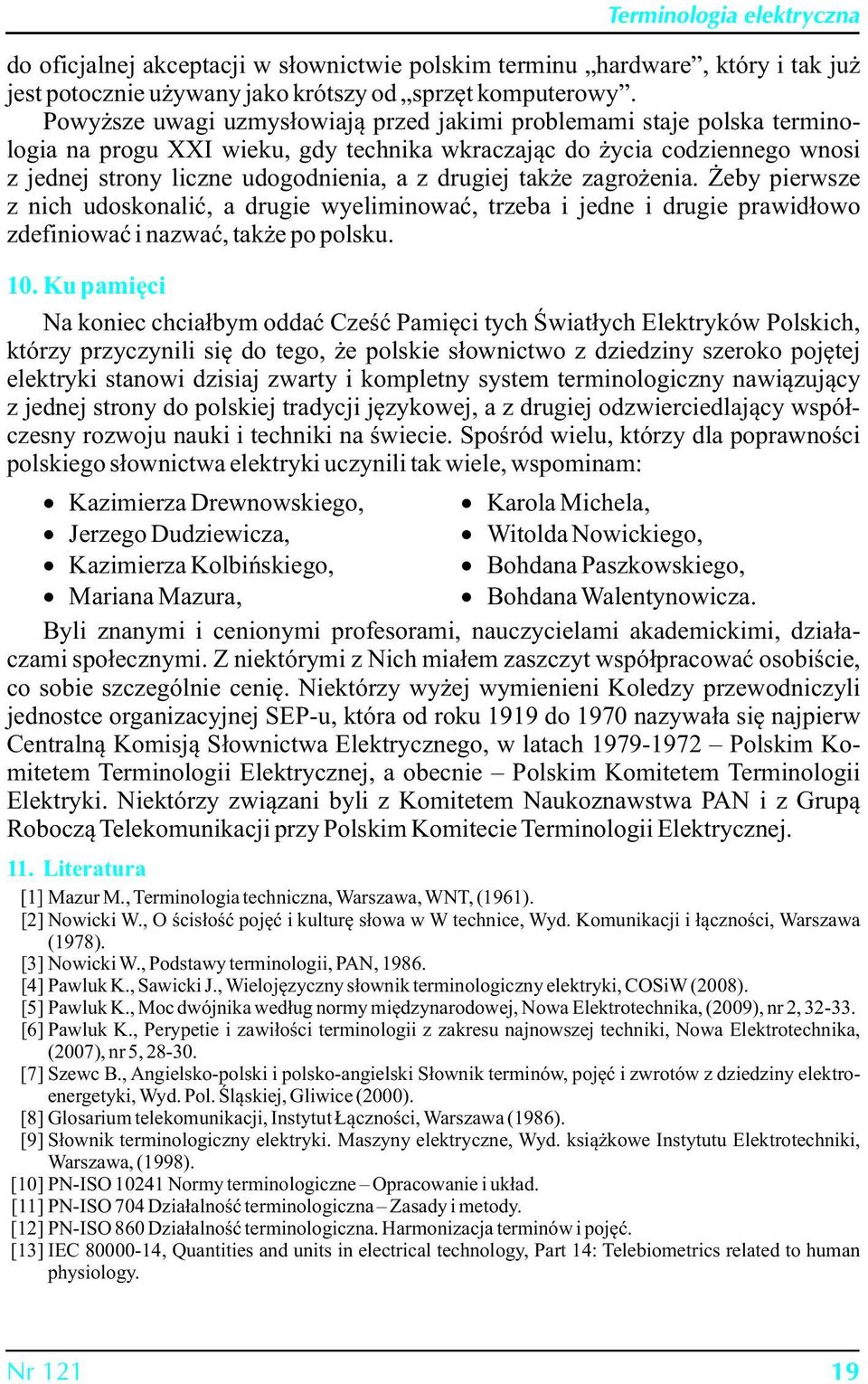 także zagrożenia. Żeby pierwsze z nich udoskonalić, a drugie wyeliminować, trzeba i jedne i drugie prawidłowo zdefiniować i nazwać, także po polsku. 10.