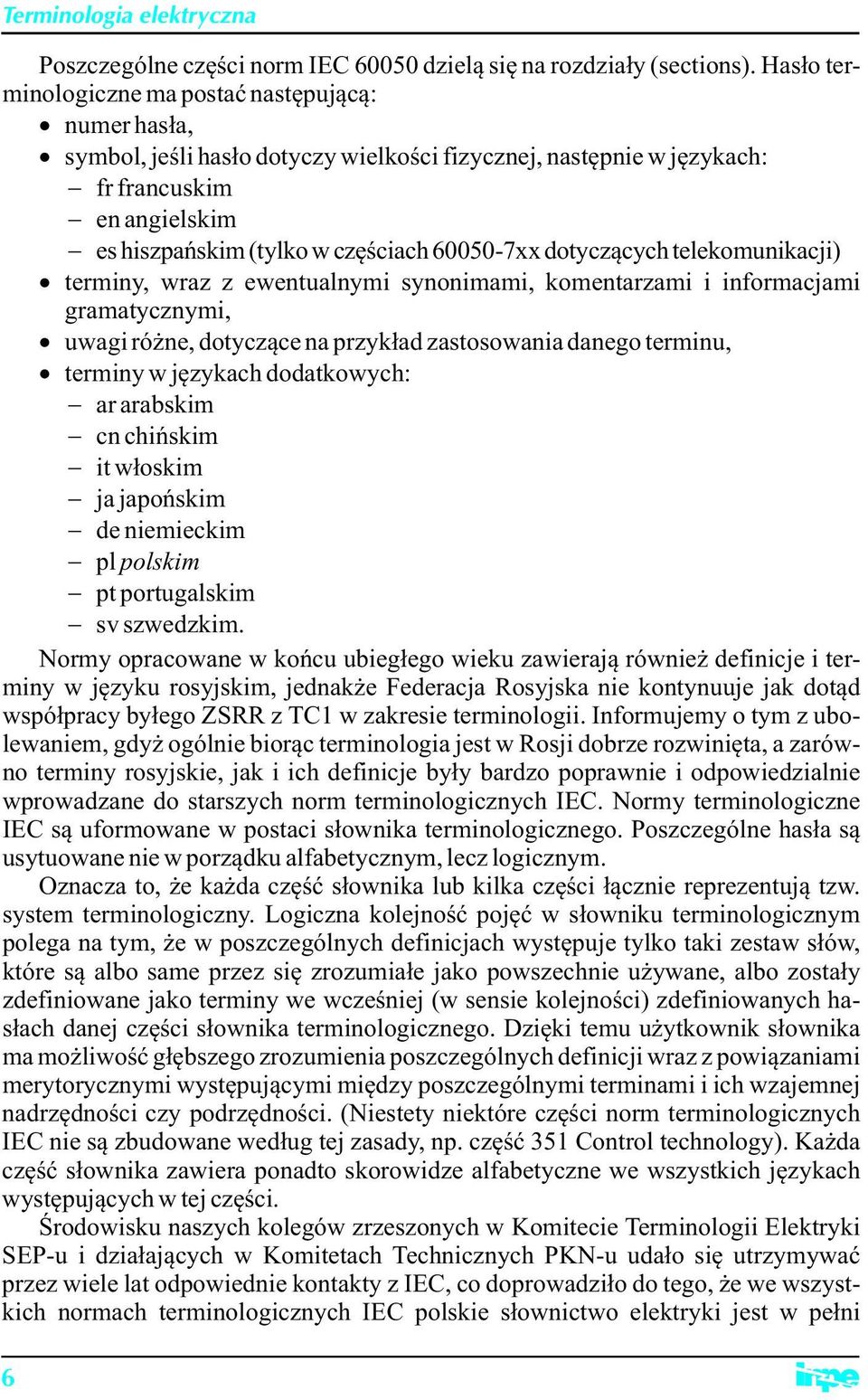 60050-7xx dotyczących telekomunikacji) terminy, wraz z ewentualnymi synonimami, komentarzami i informacjami gramatycznymi, uwagi różne, dotyczące na przykład zastosowania danego terminu, terminy w