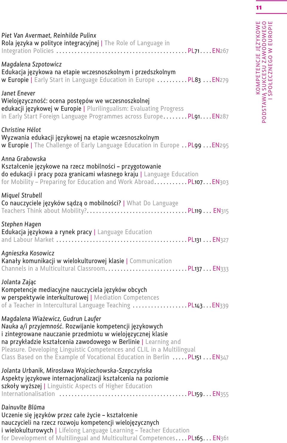 ..EN279 Janet Enever Wielojęzyczność: ocena postępów we wczesnoszkolnej edukacji językowej w Europie Plurilingualism: Evaluating Progress in Early Start Foreign Language Programmes across Europe...PL91.