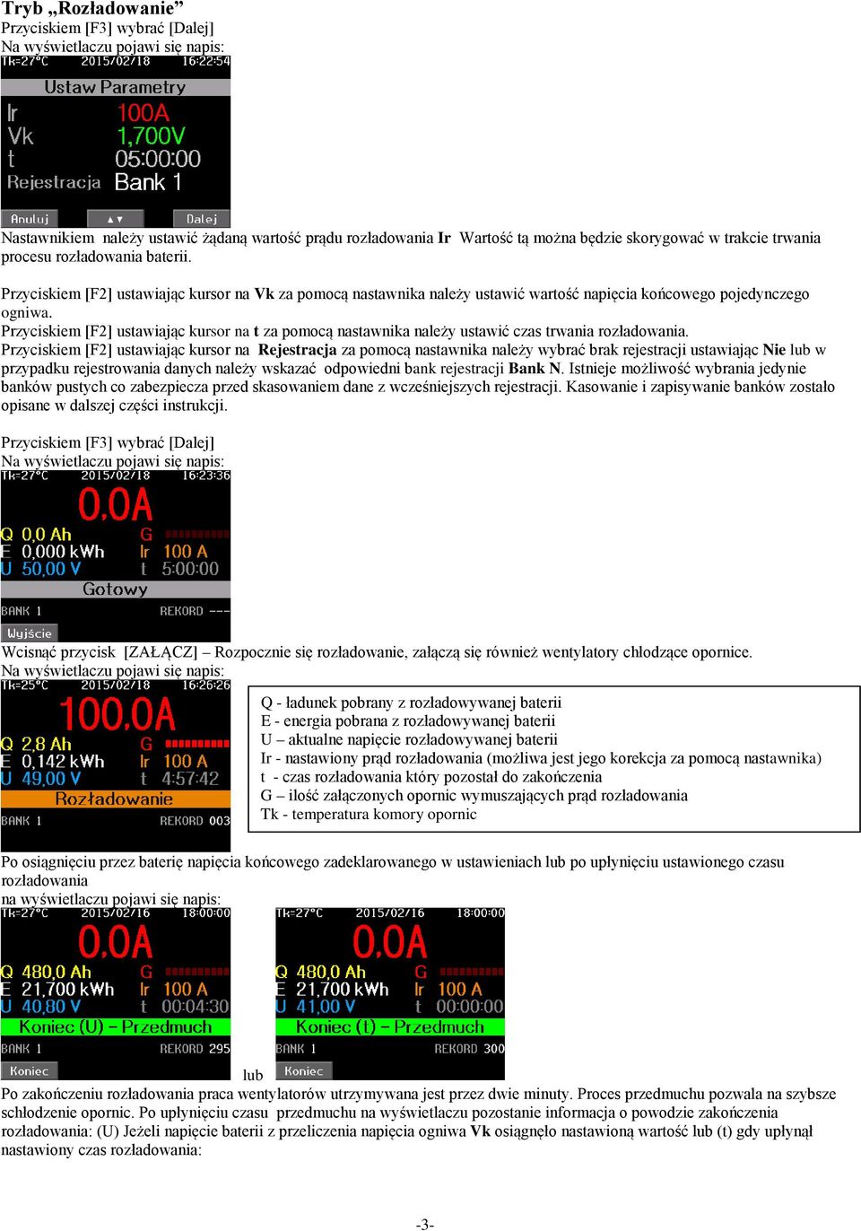 Przyciskiem [F2] ustawiając kursor na t za pomocą nastawnika należy ustawić czas trwania rozładowania.