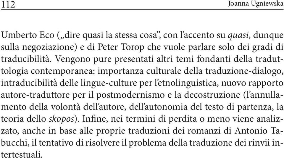 nuovo rapporto autore-traduttore per il postmodernismo e la decostruzione (l annullamento della volontà dell autore, dell autonomia del testo di partenza, la teoria dello skopos).