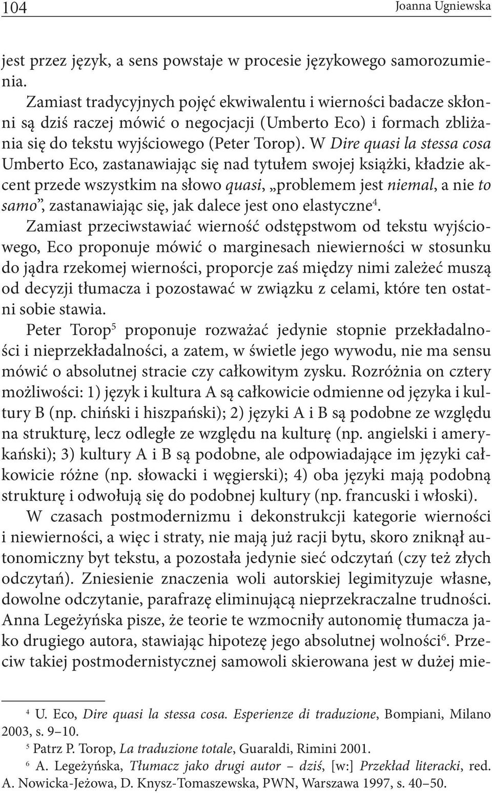 W Dire quasi la stessa cosa Umberto Eco, zastanawiając się nad tytułem swojej książki, kładzie akcent przede wszystkim na słowo quasi, problemem jest niemal, a nie to samo, zastanawiając się, jak