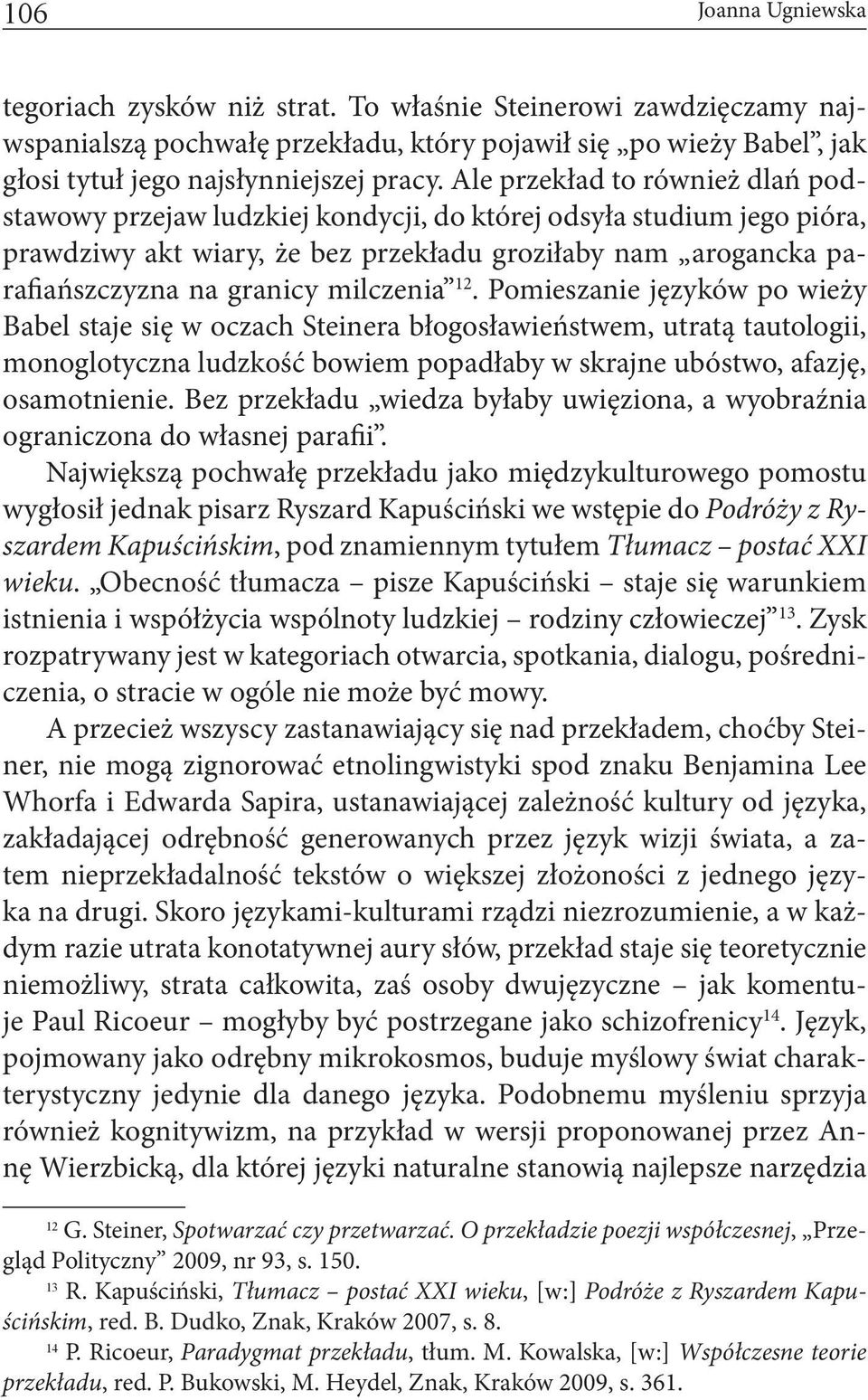 milczenia 12. Pomieszanie języków po wieży Babel staje się w oczach Steinera błogosławieństwem, utratą tautologii, monoglotyczna ludzkość bowiem popadłaby w skrajne ubóstwo, afazję, osamotnienie.