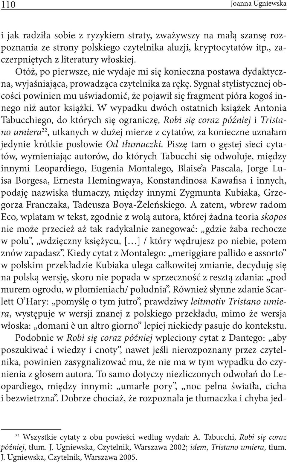 Sygnał stylistycznej obcości powinien mu uświadomić, że pojawił się fragment pióra kogoś innego niż autor książki.