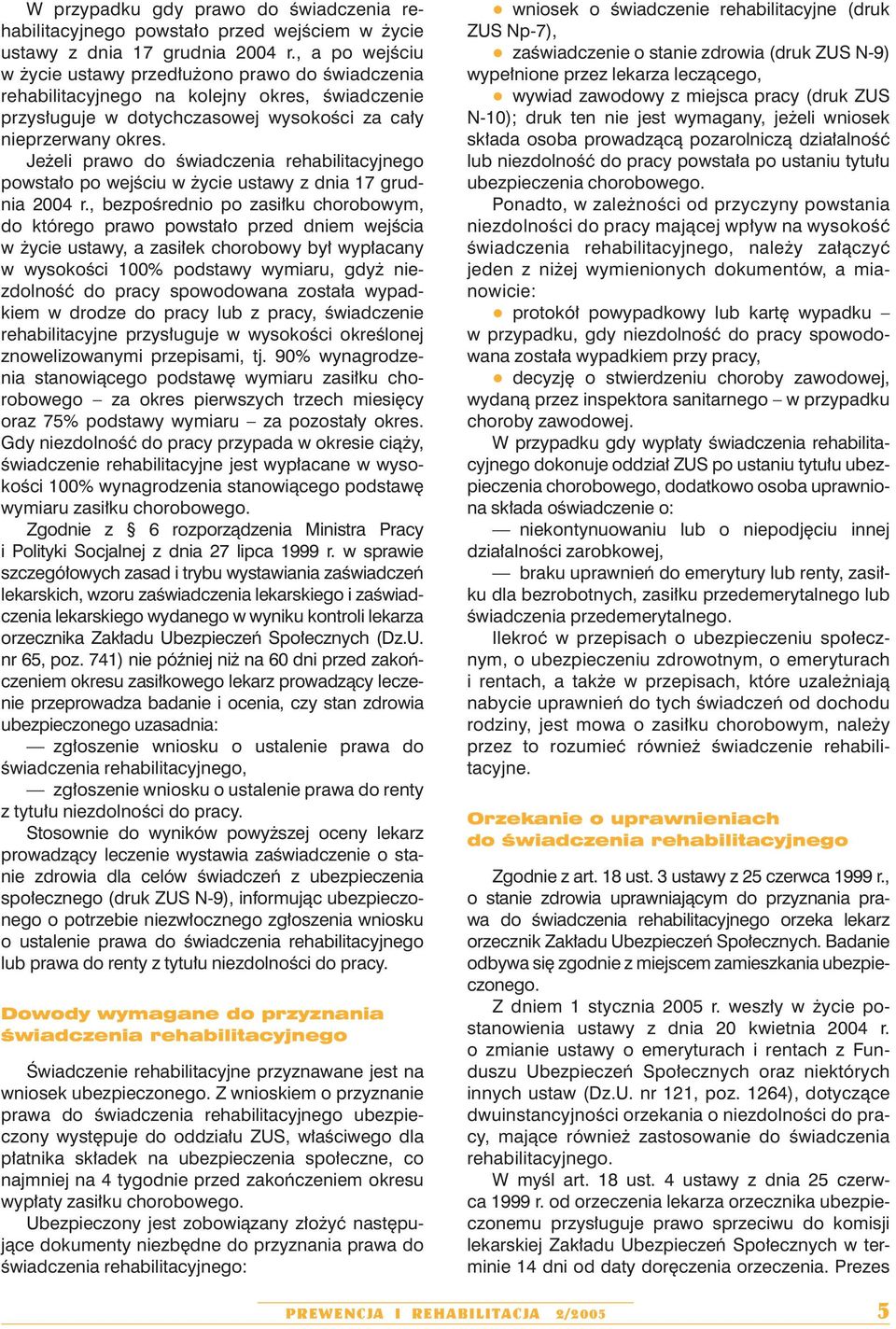 Jeżeli prawo do świadczenia rehabilitacyjnego powstało po wejściu w życie ustawy z dnia 17 grudnia 2004 r.