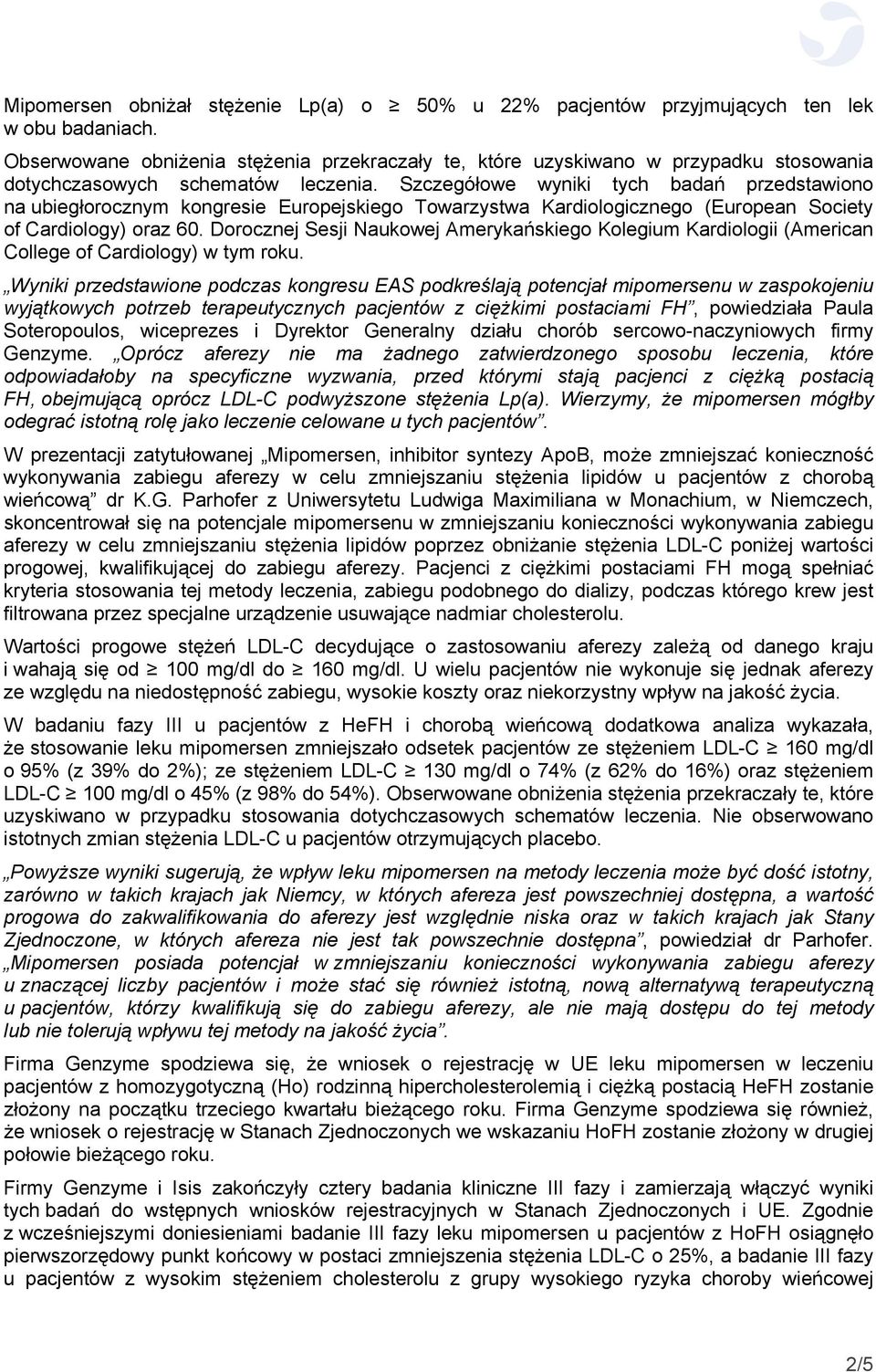 Szczegółowe wyniki tych badań przedstawiono na ubiegłorocznym kongresie Europejskiego Towarzystwa Kardiologicznego (European Society of Cardiology) oraz 60.