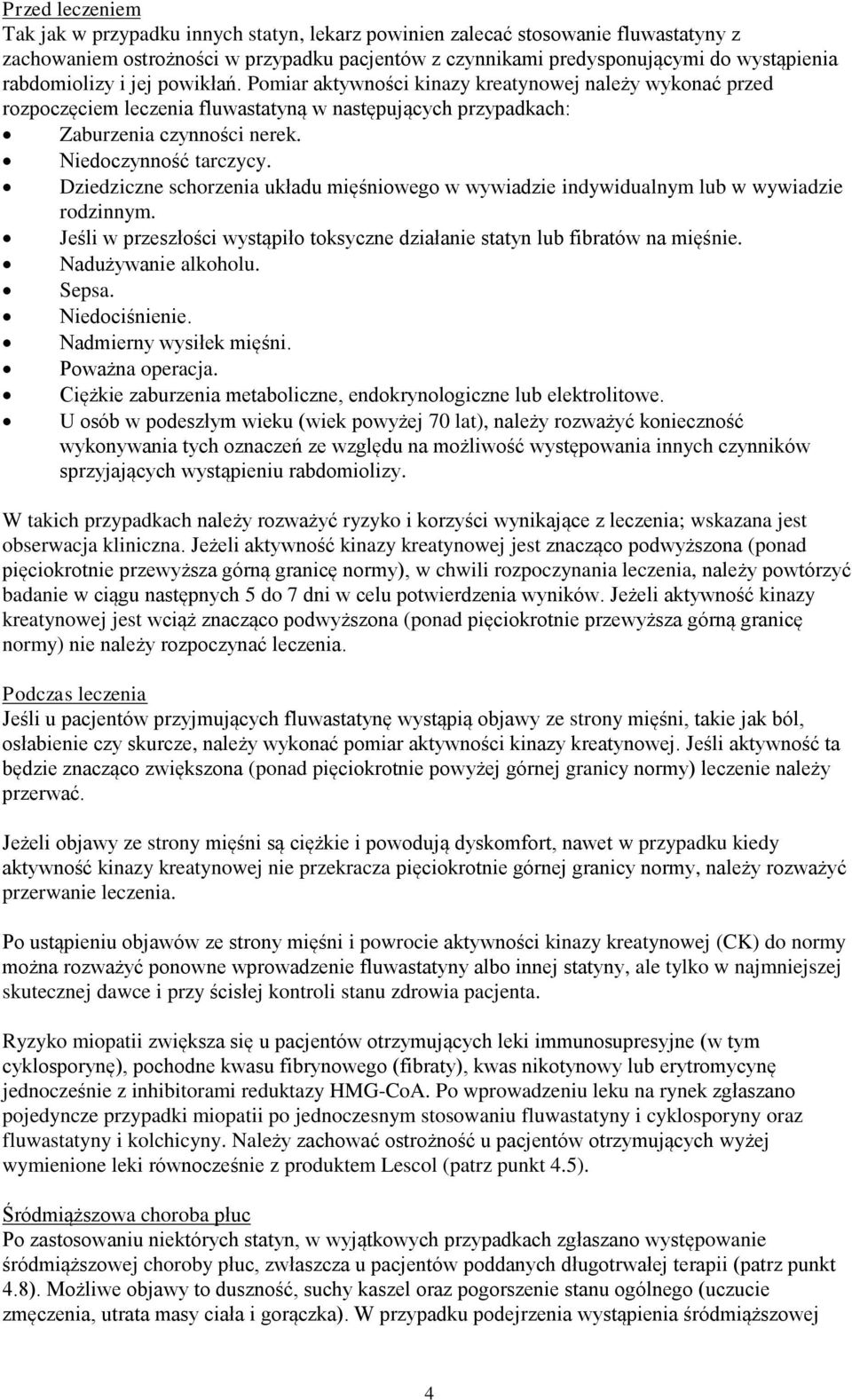 Niedoczynność tarczycy. Dziedziczne schorzenia układu mięśniowego w wywiadzie indywidualnym lub w wywiadzie rodzinnym. Jeśli w przeszłości wystąpiło toksyczne działanie statyn lub fibratów na mięśnie.