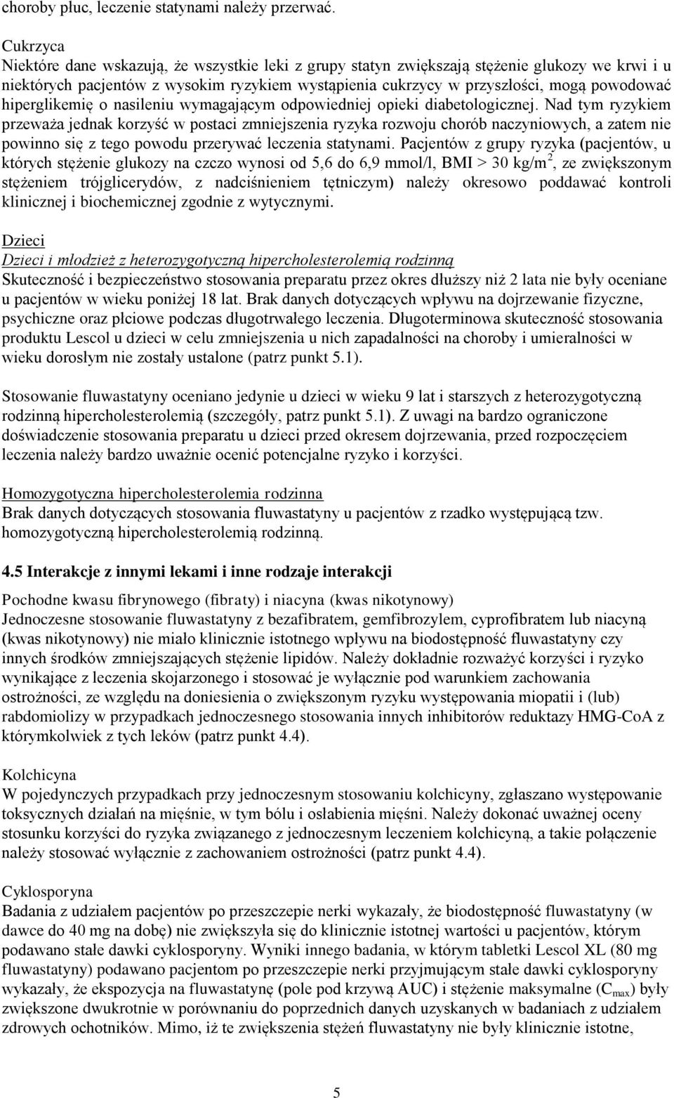 hiperglikemię o nasileniu wymagającym odpowiedniej opieki diabetologicznej.