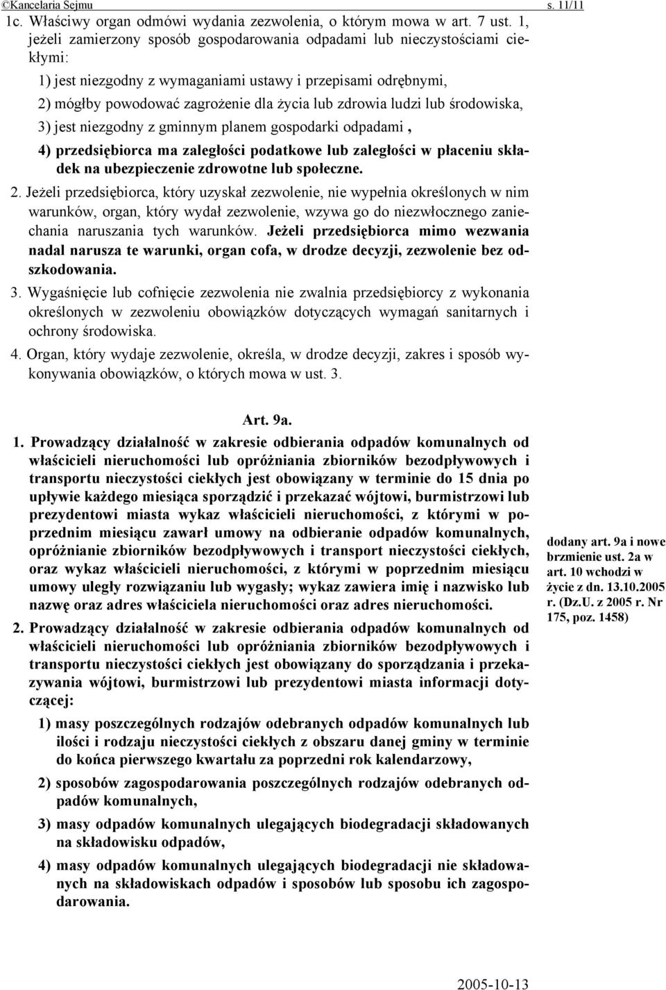 ludzi lub środowiska, 3) jest niezgodny z gminnym planem gospodarki odpadami, 4) przedsiębiorca ma zaległości podatkowe lub zaległości w płaceniu składek na ubezpieczenie zdrowotne lub społeczne. 2.