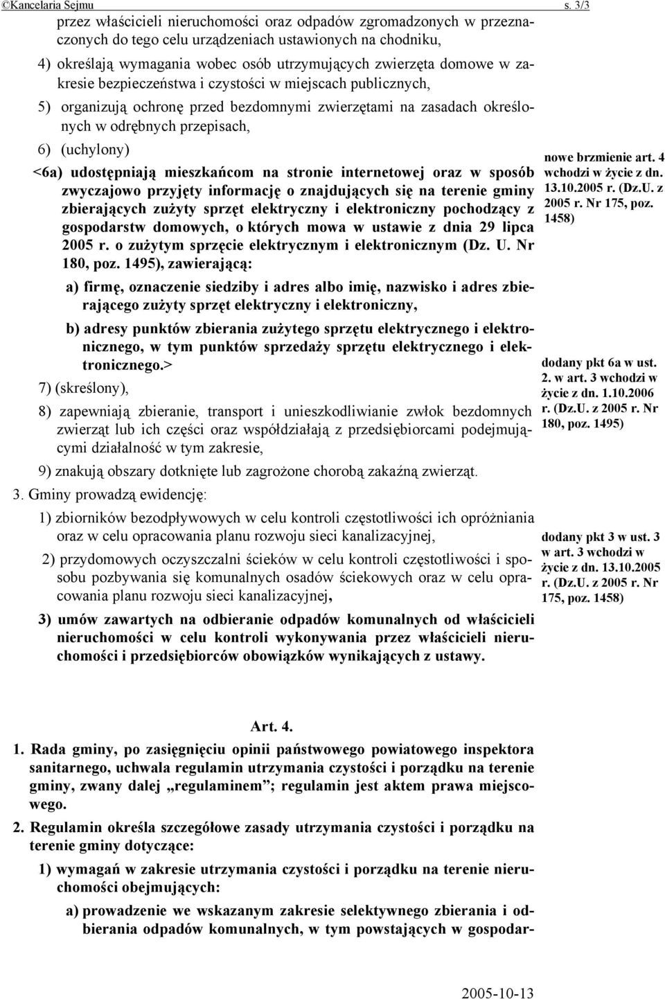 zakresie bezpieczeństwa i czystości w miejscach publicznych, 5) organizują ochronę przed bezdomnymi zwierzętami na zasadach określonych w odrębnych przepisach, 6) (uchylony) <6a) udostępniają