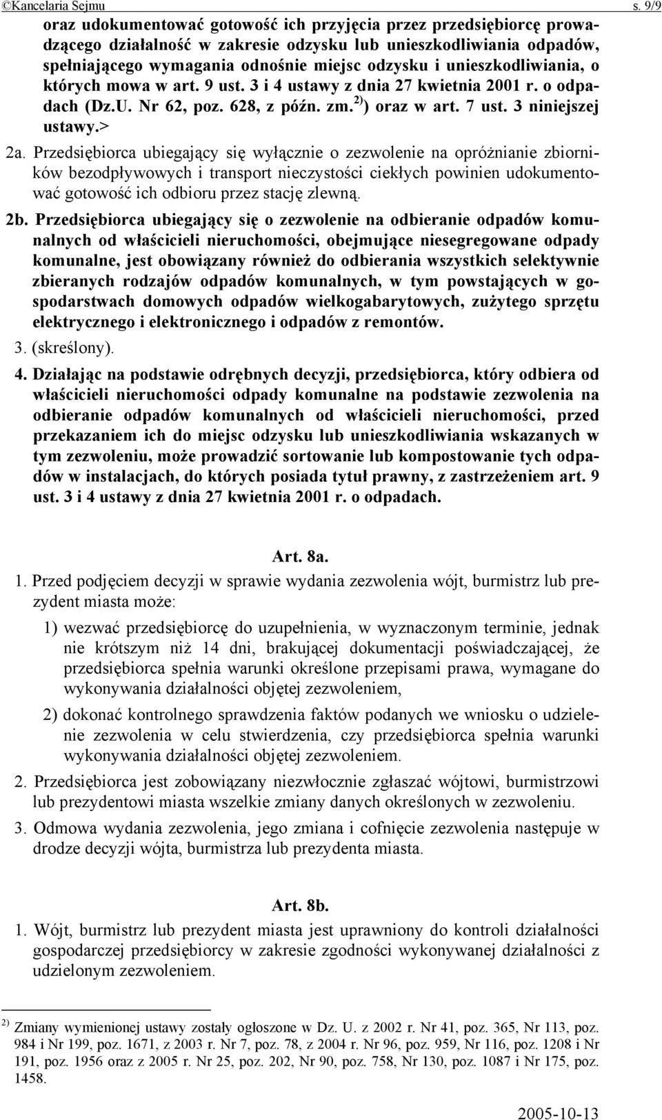 unieszkodliwiania, o których mowa w art. 9 ust. 3 i 4 ustawy z dnia 27 kwietnia 2001 r. o odpadach (Dz.U. Nr 62, poz. 628, z późn. zm. 2) ) oraz w art. 7 ust. 3 niniejszej ustawy.> 2a.