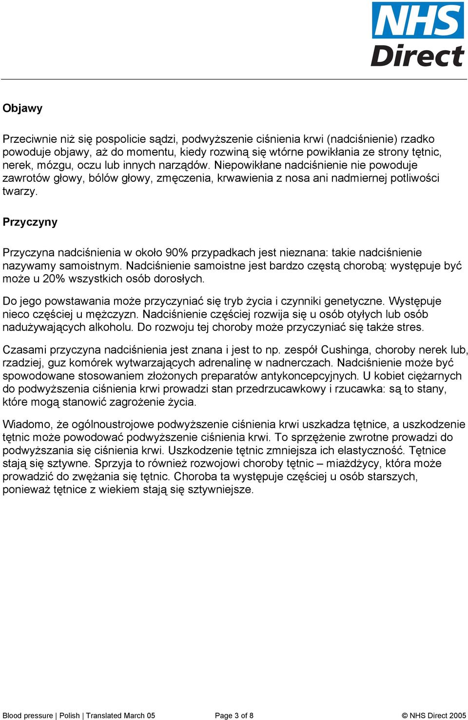 Przyczyny Przyczyna nadciśnienia w około 90% przypadkach jest nieznana: takie nadciśnienie nazywamy samoistnym.