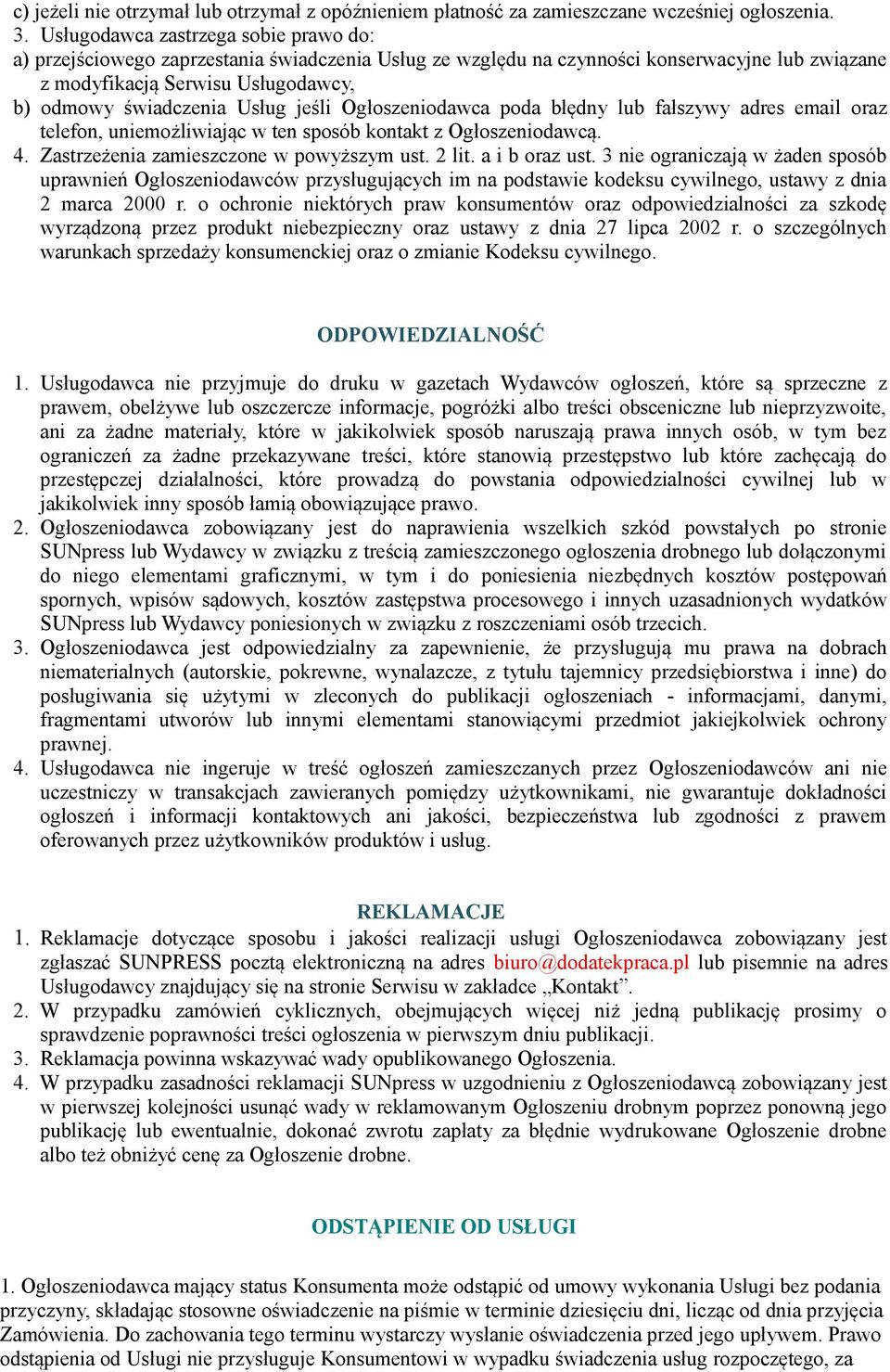 jeśli Ogłoszeniodawca poda błędny lub fałszywy adres email oraz telefon, uniemożliwiając w ten sposób kontakt z Ogłoszeniodawcą. 4. Zastrzeżenia zamieszczone w powyższym ust. 2 lit. a i b oraz ust.