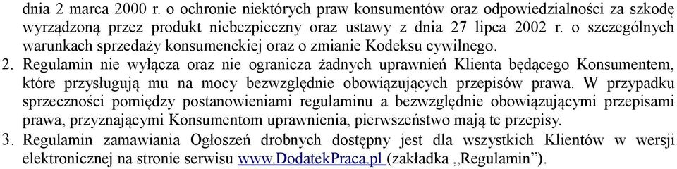 Regulamin nie wyłącza oraz nie ogranicza żadnych uprawnień Klienta będącego Konsumentem, które przysługują mu na mocy bezwzględnie obowiązujących przepisów prawa.