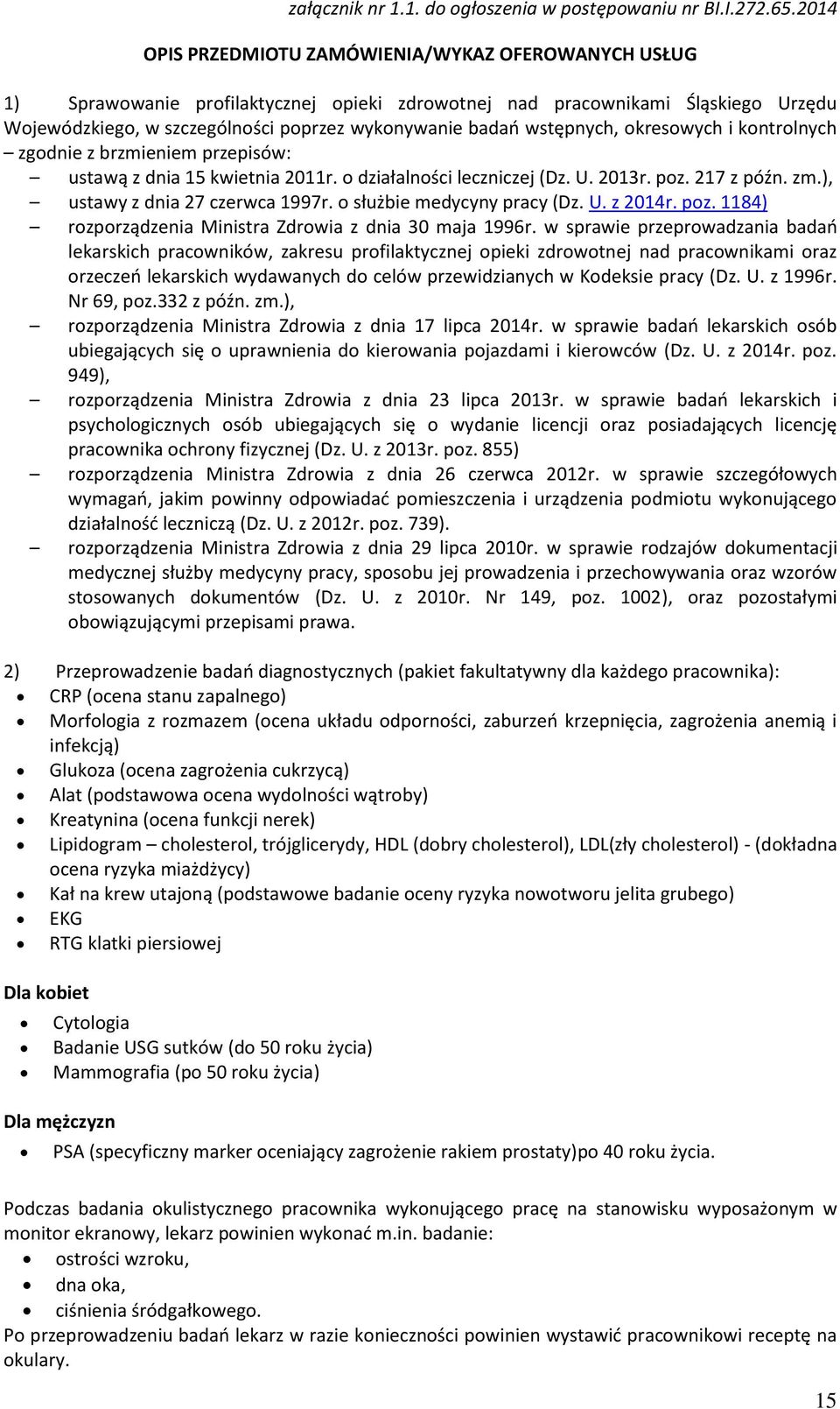 wstępnych, okresowych i kontrolnych zgodnie z brzmieniem przepisów: ustawą z dnia 15 kwietnia 2011r. o działalności leczniczej (Dz. U. 2013r. poz. 217 z późn. zm.), ustawy z dnia 27 czerwca 1997r.