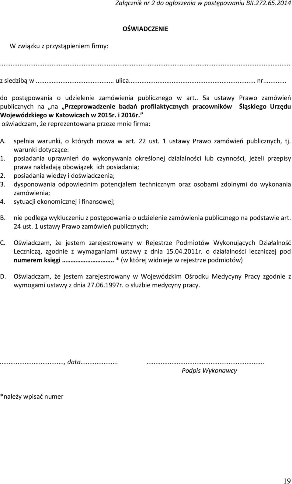 oświadczam, że reprezentowana przeze mnie firma: A. spełnia warunki, o których mowa w art. 22 ust. 1 ustawy Prawo zamówień publicznych, tj. warunki dotyczące: 1.