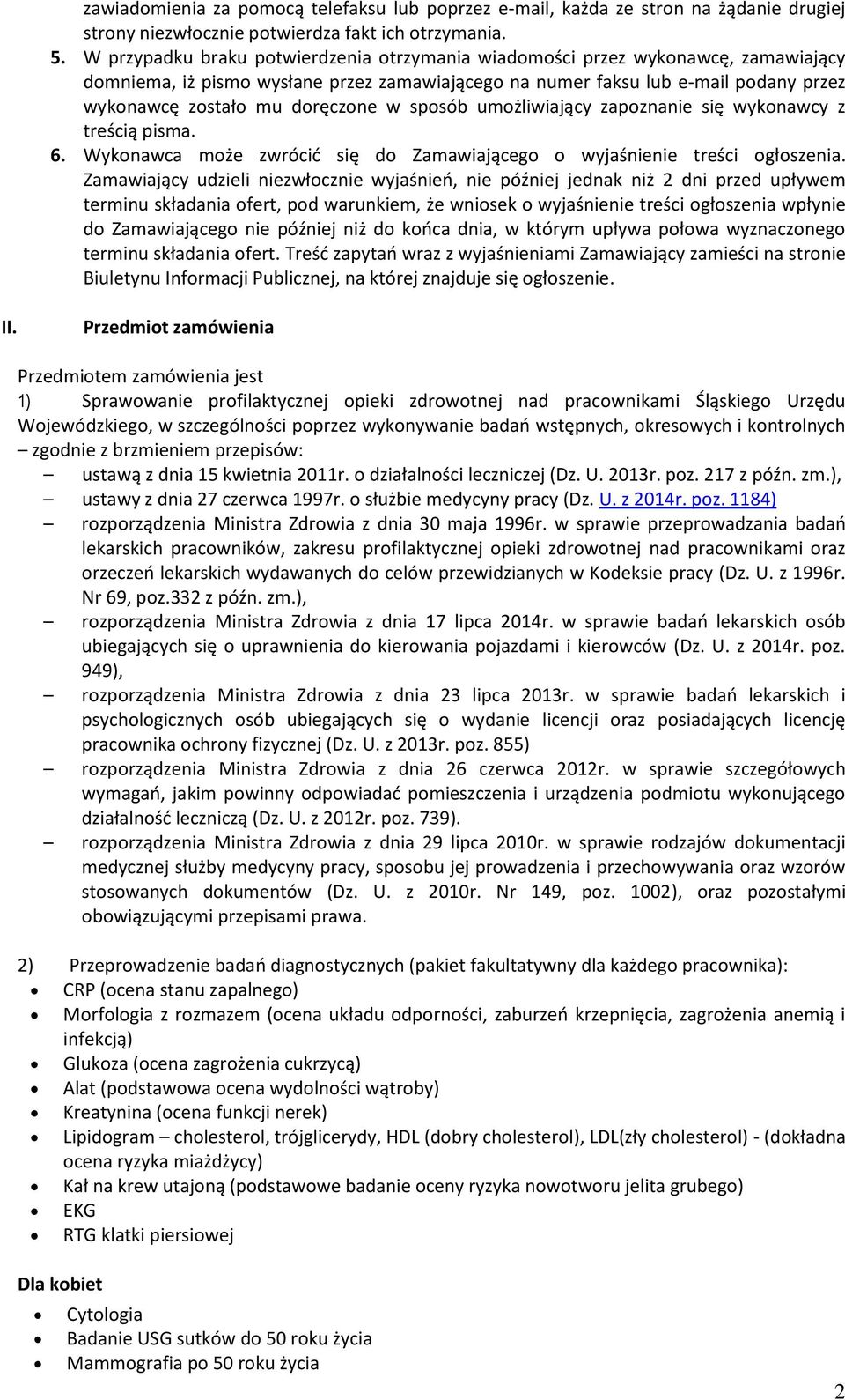 w sposób umożliwiający zapoznanie się wykonawcy z treścią pisma. 6. Wykonawca może zwrócić się do Zamawiającego o wyjaśnienie treści ogłoszenia.