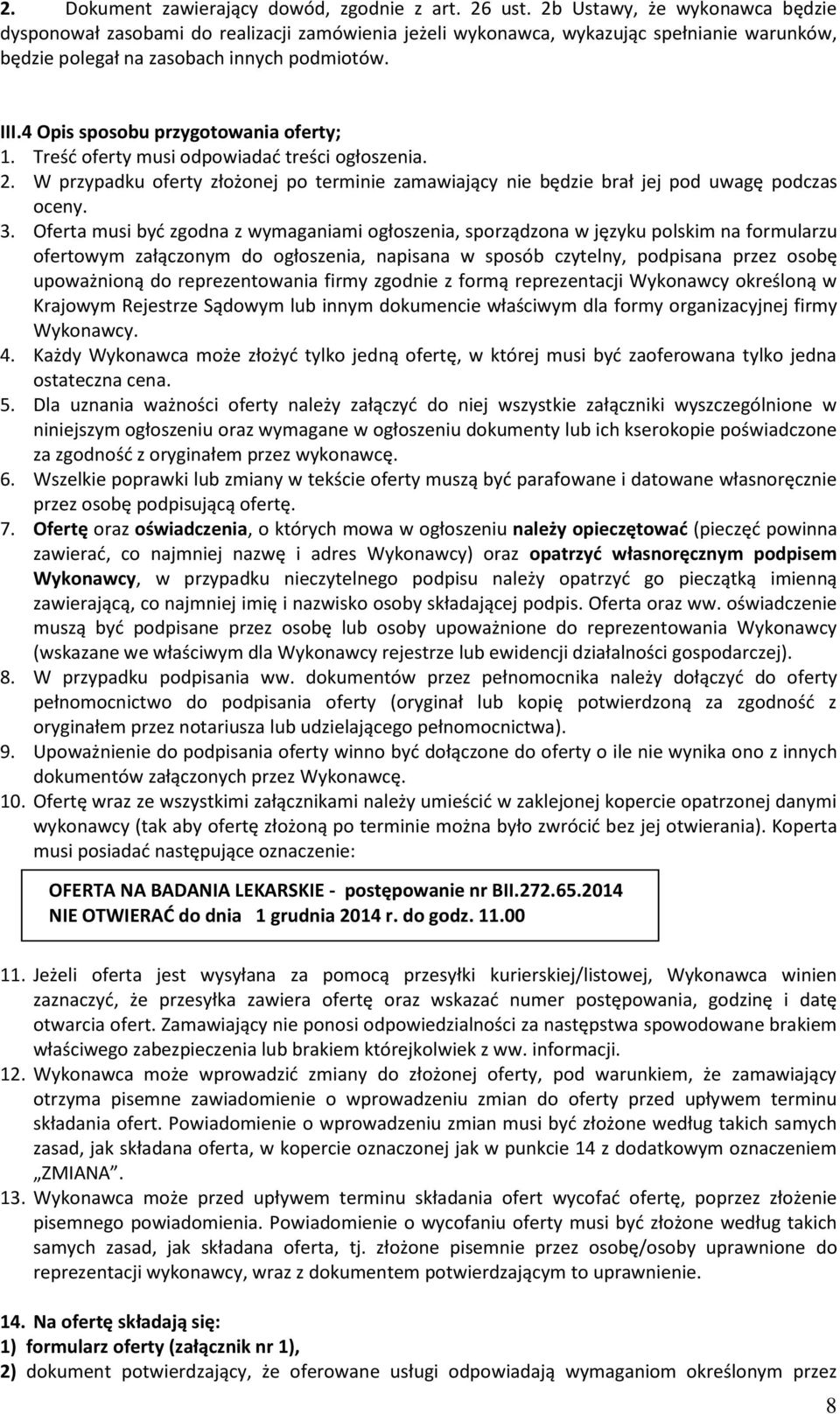 4 Opis sposobu przygotowania oferty; 1. Treść oferty musi odpowiadać treści ogłoszenia. 2. W przypadku oferty złożonej po terminie zamawiający nie będzie brał jej pod uwagę podczas oceny. 3.