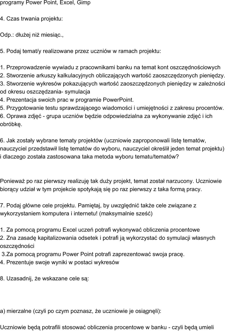 Stworzenie wykresów pokazujących wartość zaoszczędzonych pieniędzy w zależności od okresu oszczędzania- symulacja 4. Prezentacja swoich prac w programie PowerPoint. 5.