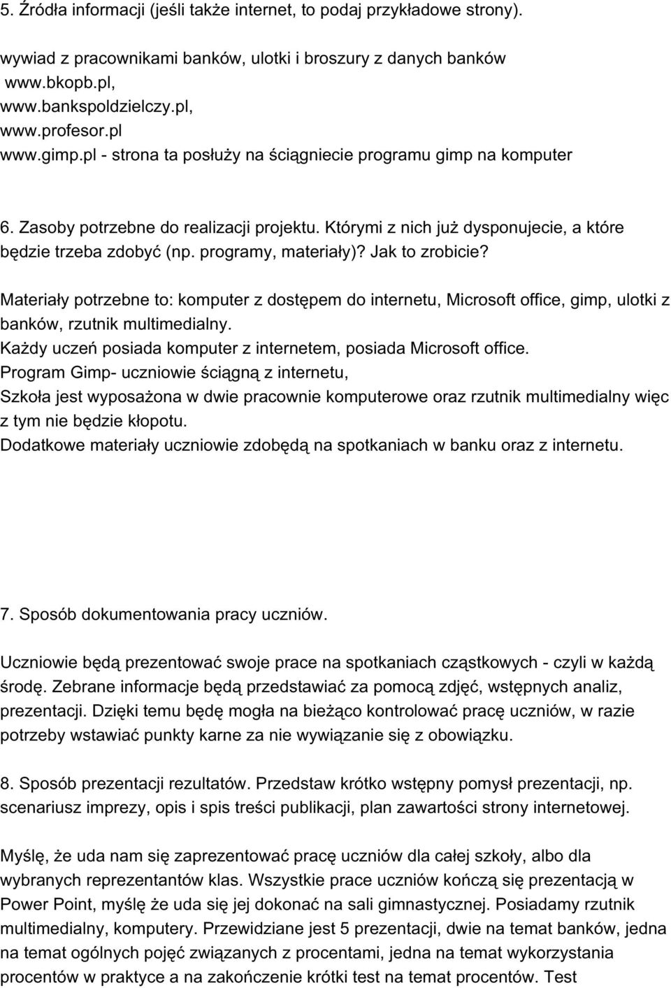 programy, materiały)? Jak to zrobicie? Materiały potrzebne to: komputer z dostępem do internetu, Microsoft office, gimp, ulotki z banków, rzutnik multimedialny.