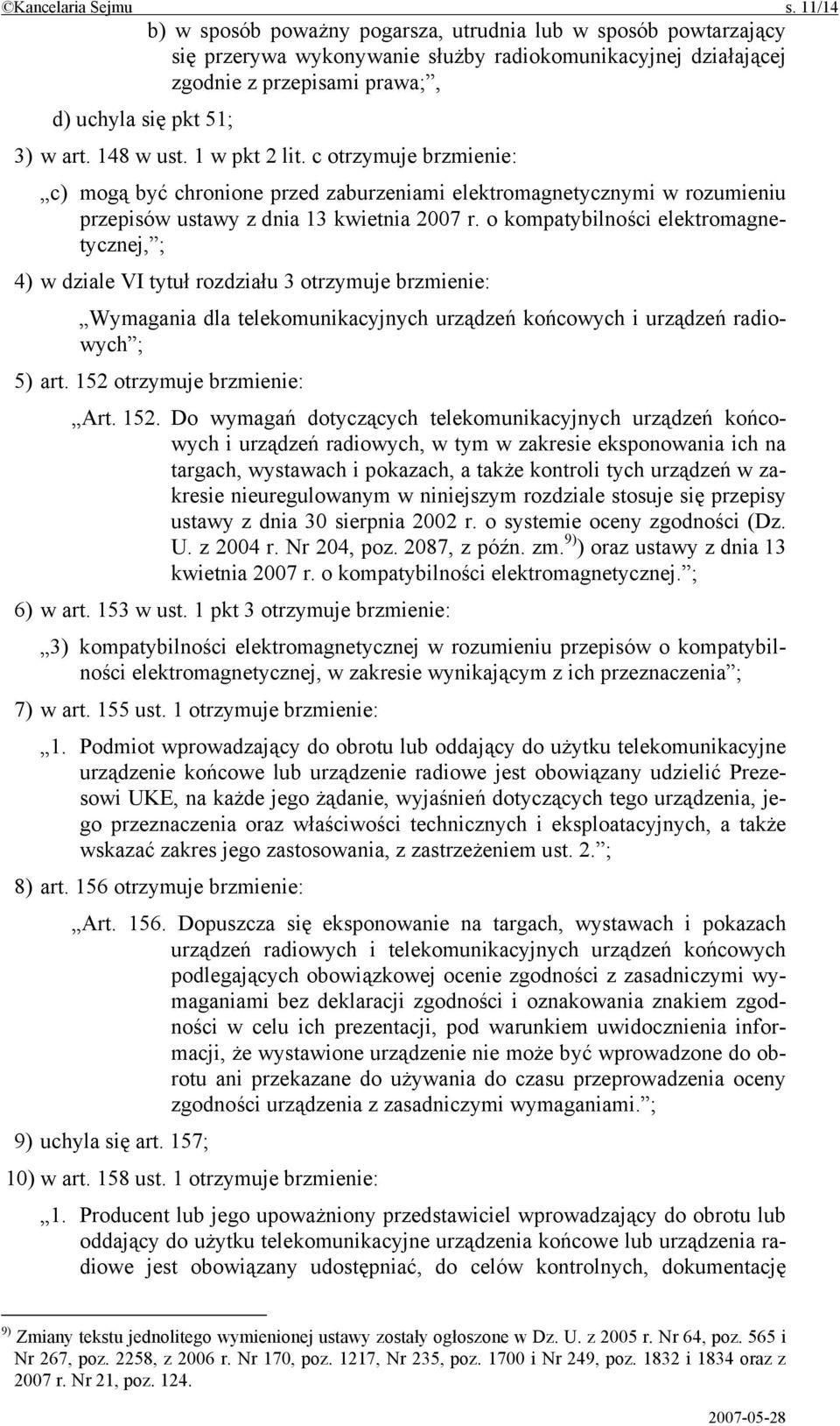 148 w ust. 1 w pkt 2 lit. c otrzymuje brzmienie: c) mogą być chronione przed zaburzeniami elektromagnetycznymi w rozumieniu przepisów ustawy z dnia 13 kwietnia 2007 r.