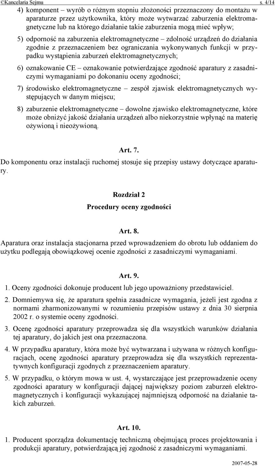 zaburzenia mogą mieć wpływ; 5) odporność na zaburzenia elektromagnetyczne zdolność urządzeń do działania zgodnie z przeznaczeniem bez ograniczania wykonywanych funkcji w przypadku wystąpienia