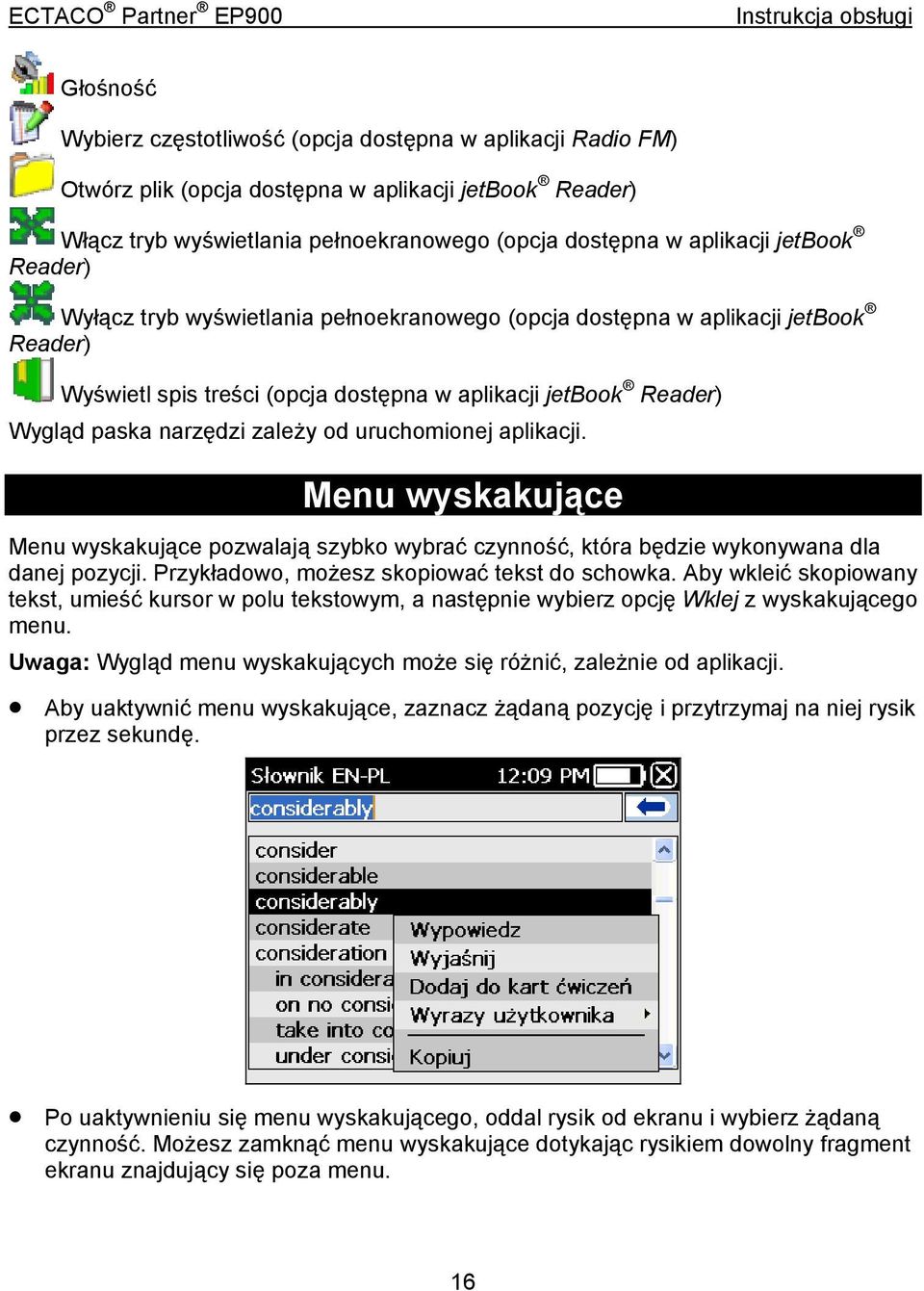 uruchomionej aplikacji. Menu wyskakujące Menu wyskakujące pozwalają szybko wybrać czynność, która będzie wykonywana dla danej pozycji. Przykładowo, możesz skopiować tekst do schowka.