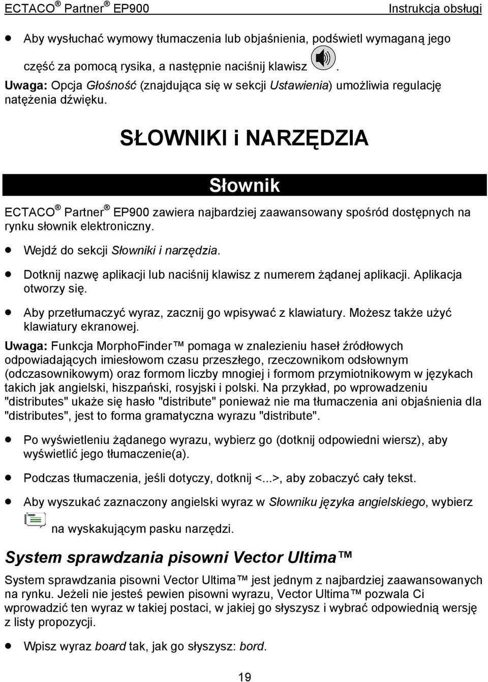 SŁOWNIKI i NARZĘDZIA Słownik ECTACO Partner EP900 zawiera najbardziej zaawansowany spośród dostępnych na rynku słownik elektroniczny. Wejdź do sekcji Słowniki i narzędzia.