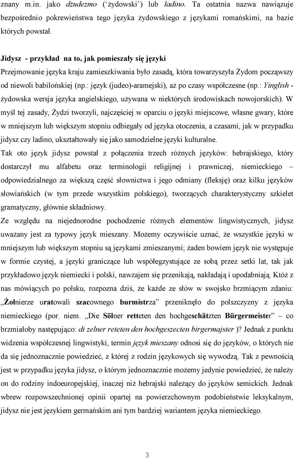 : język (judeo)-aramejski), aż po czasy współczesne (np.: Yinglish - żydowska wersja języka angielskiego, używana w niektórych środowiskach nowojorskich).