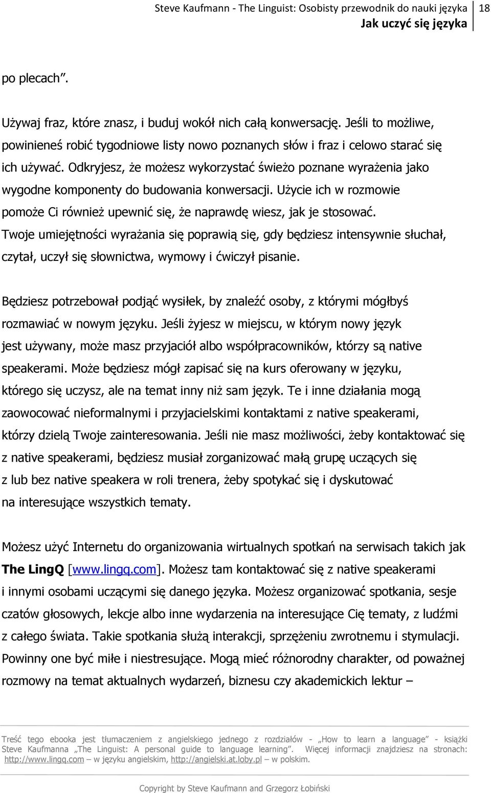 Twoje umiejętności wyraŝania się poprawią się, gdy będziesz intensywnie słuchał, czytał, uczył się słownictwa, wymowy i ćwiczył pisanie.