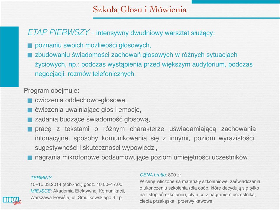 Program obejmuje: ćwiczenia oddechowo-głosowe, ćwiczenia uwalniające głos i emocje, zadania budzące świadomość głosową, pracę z tekstami o różnym charakterze uświadamiającą zachowania intonacyjne,