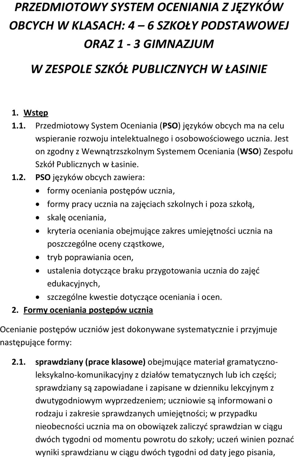 Jest on zgodny z Wewnątrzszkolnym Systemem Oceniania (WSO) Zespołu Szkół Publicznych w Łasinie. 1.2.