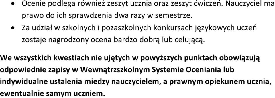 Za udział w szkolnych i pozaszkolnych konkursach językowych uczeń zostaje nagrodzony ocena bardzo dobrą lub celującą.