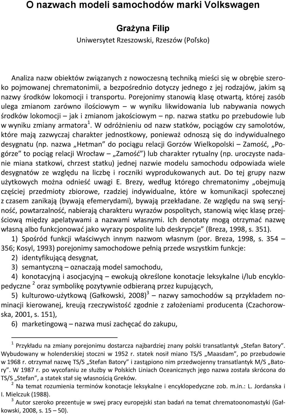 Porejonimy stanowią klasę otwartą, której zasób ulega zmianom zarówno ilościowym w wyniku likwidowania lub nabywania nowych środków lokomocji jak i zmianom jakościowym np.