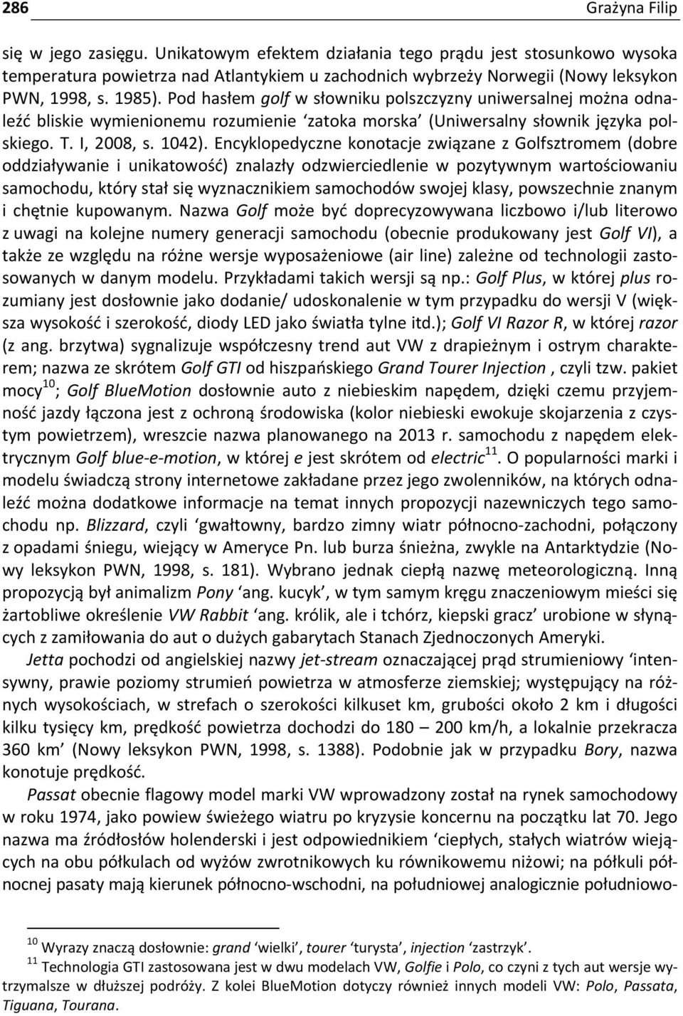 Encyklopedyczne konotacje związane z Golfsztromem (dobre oddziaływanie i unikatowość) znalazły odzwierciedlenie w pozytywnym wartościowaniu samochodu, który stał się wyznacznikiem samochodów swojej