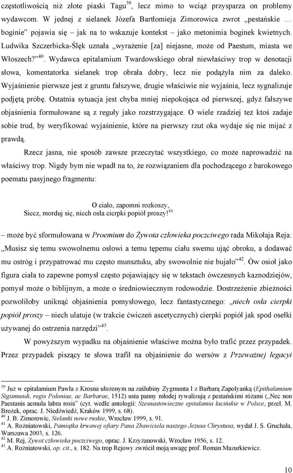 Ludwika Szczerbicka-Ślęk uznała wyrażenie [za] niejasne, może od Paestum, miasta we Włoszech? 40.