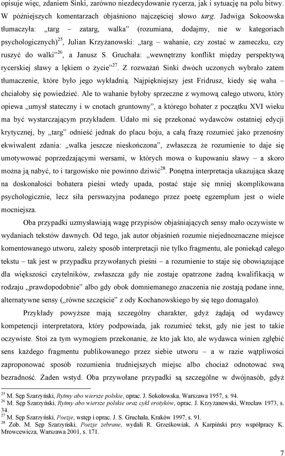 Janusz S. Gruchała: wewnętrzny konflikt między perspektywą rycerskiej sławy a lękiem o życie 27. Z rozważań Sinki dwóch uczonych wybrało zatem tłumaczenie, które było jego wykładnią.