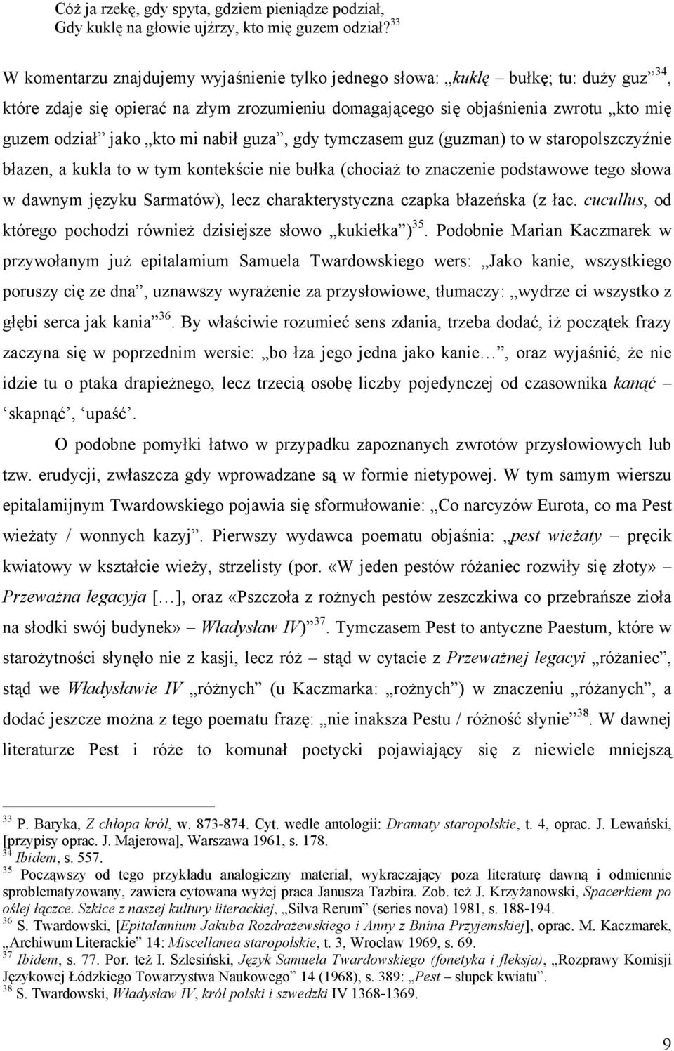 mi nabił guza, gdy tymczasem guz (guzman) to w staropolszczyźnie błazen, a kukla to w tym kontekście nie bułka (chociaż to znaczenie podstawowe tego słowa w dawnym języku Sarmatów), lecz