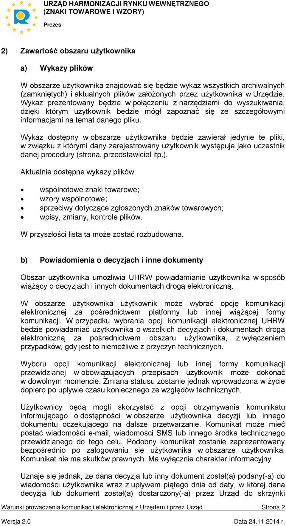 Wykaz dostępny w obszarze użytkownika będzie zawierał jedynie te pliki, w związku z którymi dany zarejestrowany użytkownik występuje jako uczestnik danej procedury (strona, przedstawiciel itp.).