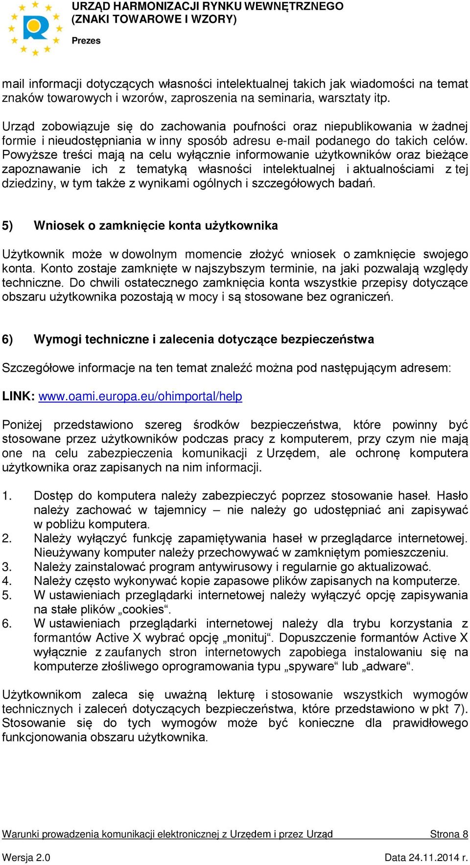 Powyższe treści mają na celu wyłącznie informowanie użytkowników oraz bieżące zapoznawanie ich z tematyką własności intelektualnej i aktualnościami z tej dziedziny, w tym także z wynikami ogólnych i