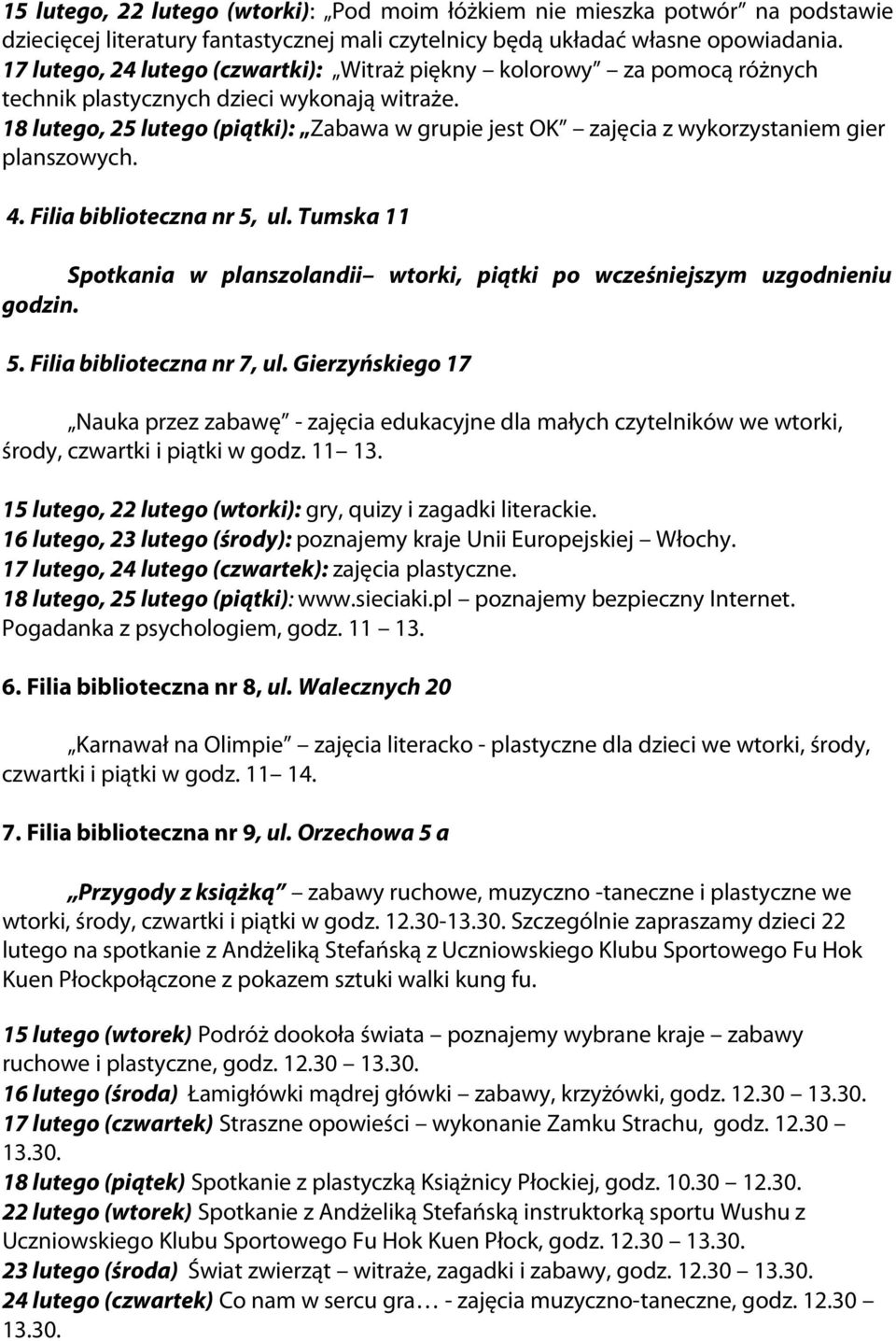 18 lutego, 25 lutego (piątki): Zabawa w grupie jest OK zajęcia z wykorzystaniem gier planszowych. 4. Filia biblioteczna nr 5, ul.