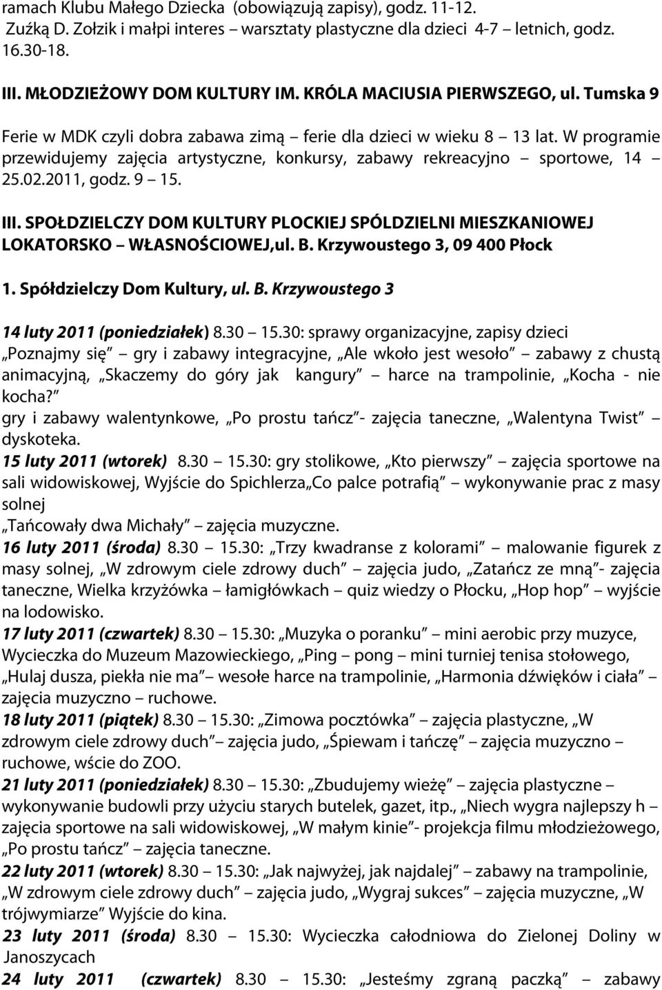 W programie przewidujemy zajęcia artystyczne, konkursy, zabawy rekreacyjno sportowe, 14 25.02.2011, godz. 9 15. III.