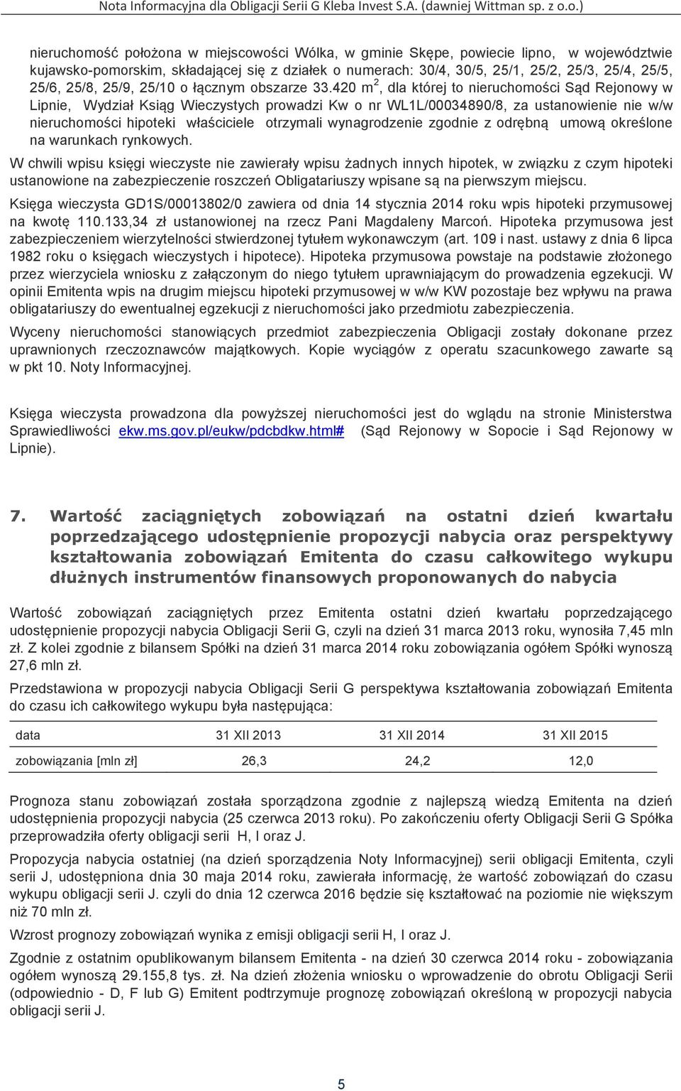 420 m 2, dla której to nieruchomości Sąd Rejonowy w Lipnie, Wydział Ksiąg Wieczystych prowadzi Kw o nr WL1L/00034890/8, za ustanowienie nie w/w nieruchomości hipoteki właściciele otrzymali