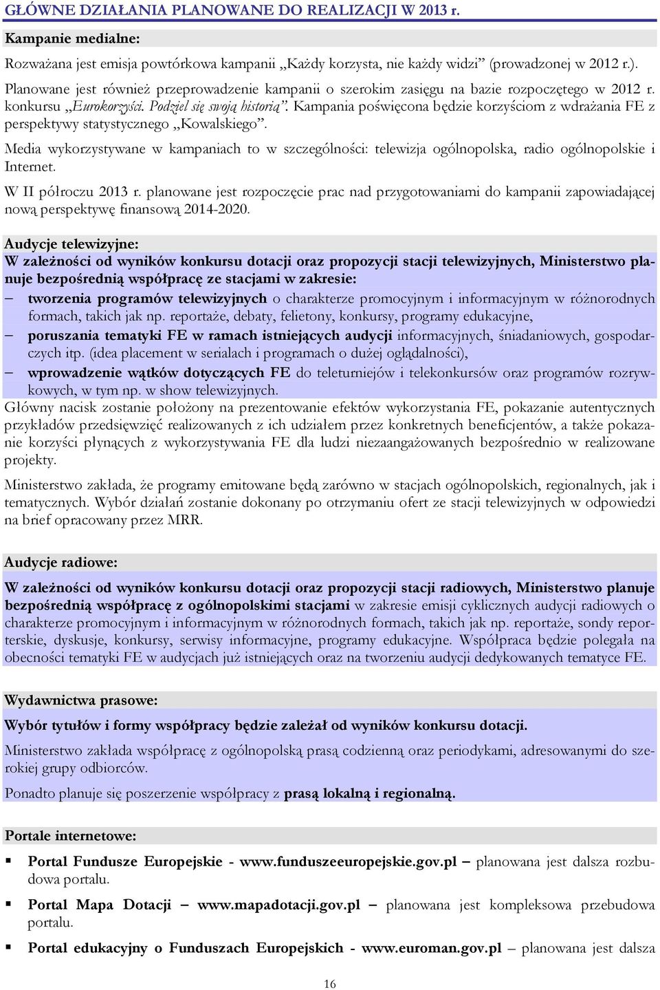 Kampania poświęcona będzie korzyściom z wdraŝania FE z perspektywy statystycznego Kowalskiego.