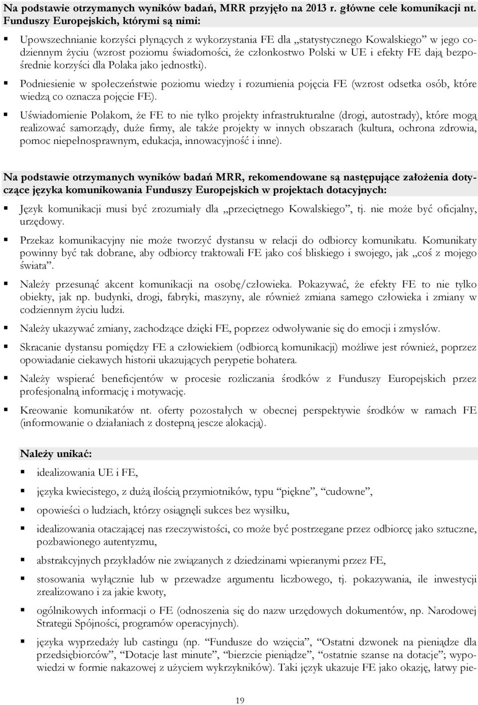 w UE i efekty FE dają bezpośrednie korzyści dla Polaka jako jednostki). Podniesienie w społeczeństwie poziomu wiedzy i rozumienia pojęcia FE (wzrost odsetka osób, które wiedzą co oznacza pojęcie FE).