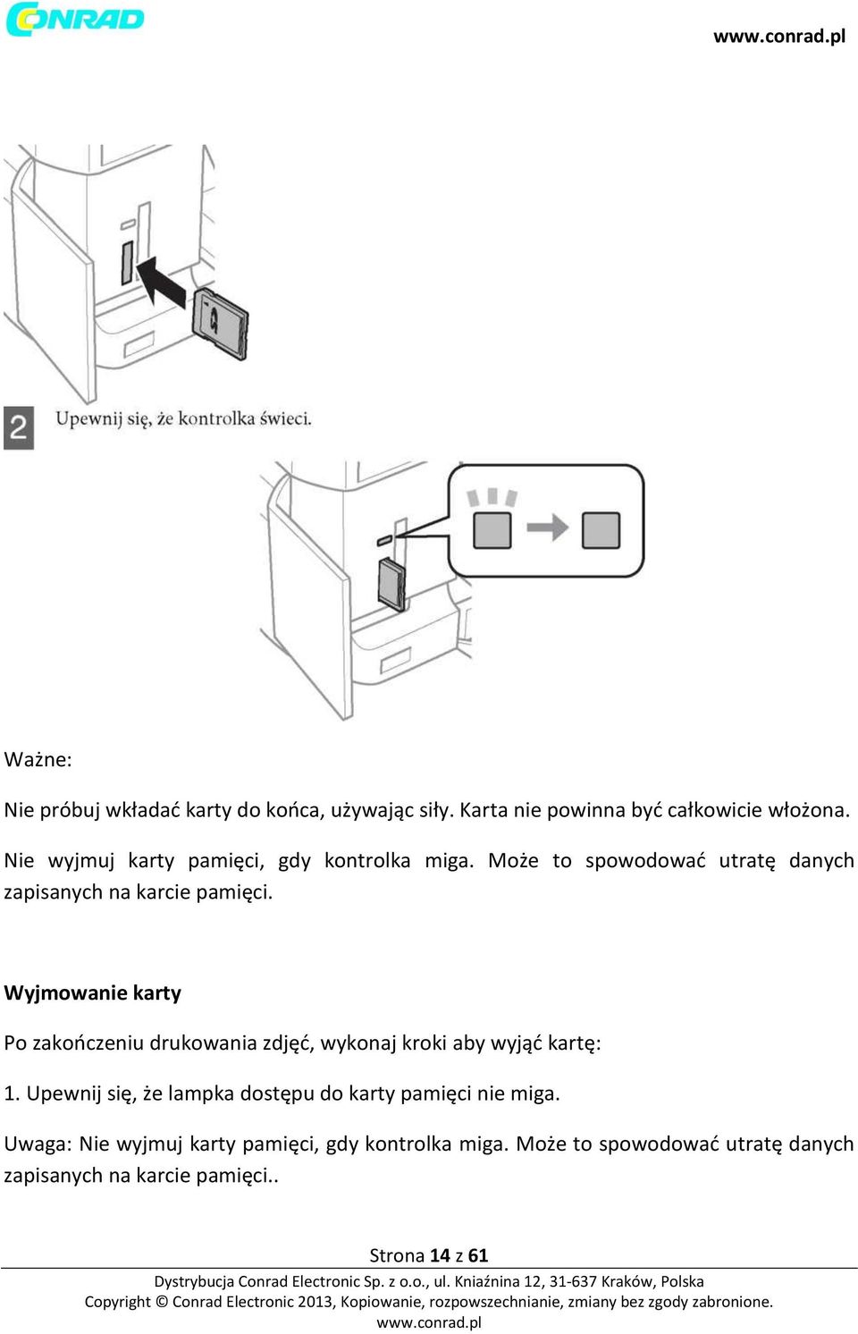 Wyjmowanie karty Po zakończeniu drukowania zdjęć, wykonaj kroki aby wyjąć kartę: 1.