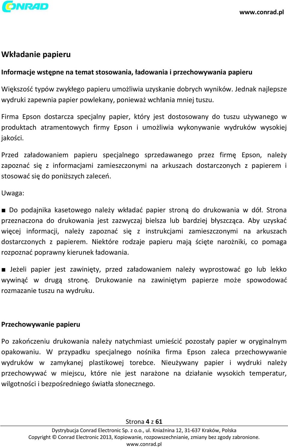 Firma Epson dostarcza specjalny papier, który jest dostosowany do tuszu używanego w produktach atramentowych firmy Epson i umożliwia wykonywanie wydruków wysokiej jakości.