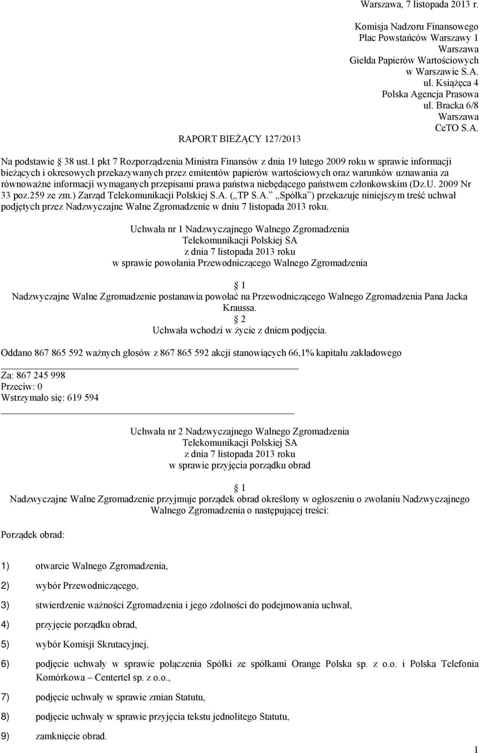 1 pkt 7 Rozporządzenia Ministra Finansów z dnia 19 lutego 2009 roku w sprawie informacji bieżących i okresowych przekazywanych przez emitentów papierów wartościowych oraz warunków uznawania za