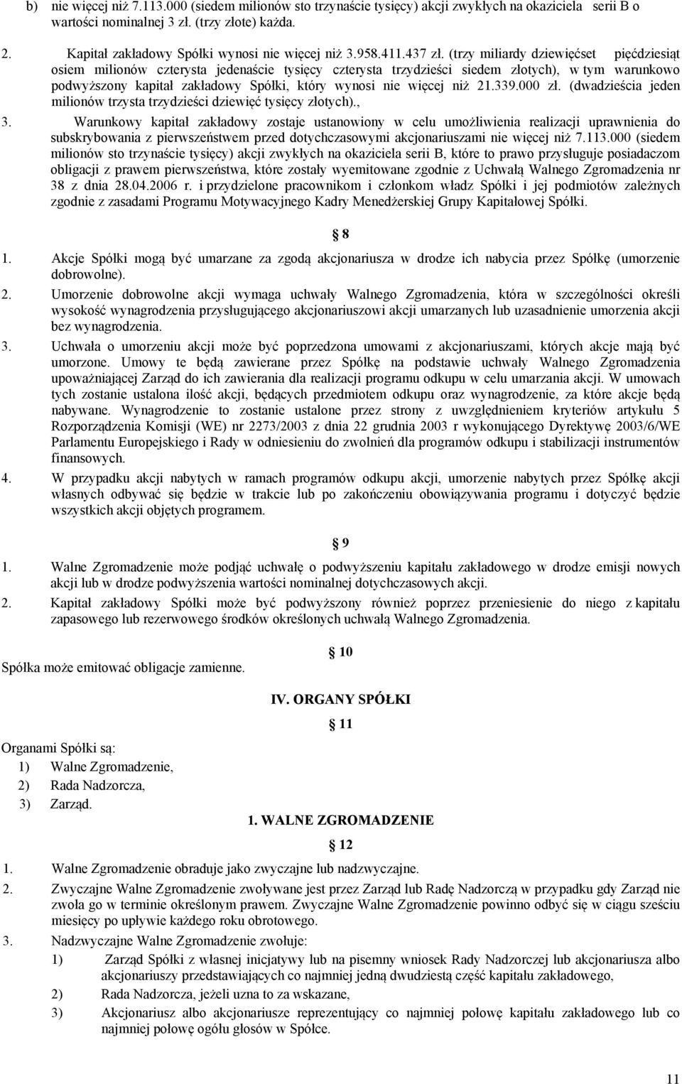 (trzy miliardy dziewięćset pięćdziesiąt osiem milionów czterysta jedenaście tysięcy czterysta trzydzieści siedem złotych), w tym warunkowo podwyższony kapitał zakładowy Spółki, który wynosi nie